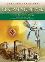 Generating power : turning science into energy / Philip Wilkinson ; illustrations by Robert Ingpen.