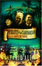 Pirates of the Caribbean : axis of hope / Tariq Ali.