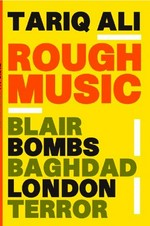 Rough music : Blair/bombs/Baghdad/London/terror / Tariq Ali.
