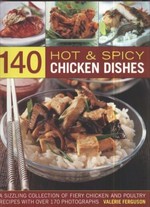140 hot & spicy chicken dishes : a sizzling collection of fiery chicken and poultry recipes with over 140 colour photographs / Valerie Ferguson.