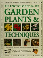 An encyclopedia of garden plants & techniques : a comprehensive illustrated guide to creating your ideal garden / Andrew Mikolajski & Jonathan Edwards.