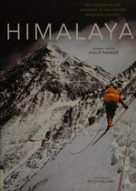 Himalaya : the exploration & conquest of the greatest mountains on earth / edited by Philip Parker ; foreword by Peter Hillary.