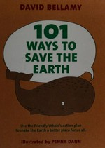 101 ways to save the earth / David Bellamy ; illustrated by Penny Dann.