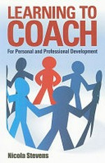 Learning to coach : for personal and professional development / Nicola Stevens.