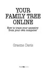 Your family tree online : how to trace your ancestry from your own computer / Graeme Davis