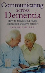 Communicating across dementia / Stephen Miller.