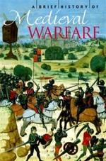 A brief history of medieval warfare : the rise and fall of English supremacy at arms: 1344-1485 / Peter Reid.