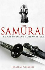 A brief history of the Samurai : the way of Japan's elite warriors / Jonathan Clements.