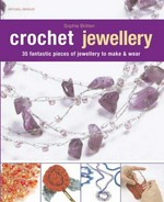 Crochet jewellery : 35 fantastic pieces of jewellery to make & wear / Sophie Britten.