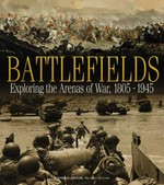 Battlefields : exploring the arenas of war, 1805-1945 / consultant editor, Michael Rayner.