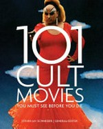 101 cult movies you must see before you die / general editor, Steven Jay Schneider.