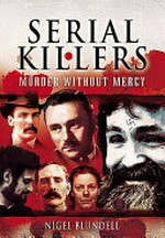 Serial killers. Nigel Blundell. Murder without mercy /