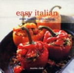 Easy Italian : simple recipes for every occasion / Maxine Clark.