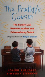 The prodigy's cousin : the family link between autism and extraordinary talent / Joanne Ruthsatz and Kimberly Stephens.