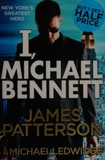 I, Michael Bennett / James Patterson.