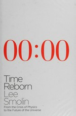 Time reborn : from the crisis in physics to the future of the universe / Lee Smolin.