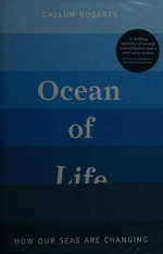 The ocean of life : how our seas are changing / Callum Roberts.
