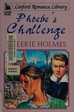 Phoebe's challenge / Valerie Holmes.