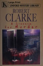 A synonym for murder / Robert Clarke.