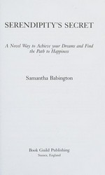 Serendipity's secret : a novel way to achieve your dreams and find the path to happiness / Samantha Babington.