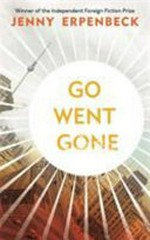 Go, went, gone / Jenny Erpenbeck ; translated by Susan Bernofsky.
