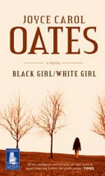 Black girl/white girl : a novel / Joyce Carol Oates.