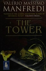 The tower / Valerio Massimo Manfredi ; translated from the Italian by Christine Feddersen-Manfredi.