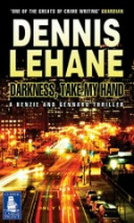 Darkness, take my hand / Dennis Lehane.