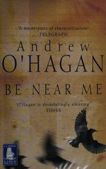 Be near me / Andrew O'Hagan.