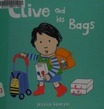 Clive and his bags / Jessica Spanyol.