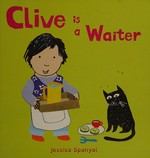Clive is a waiter / Jessica Spanyol.
