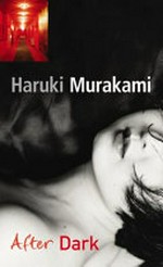 After dark / Haruki Murakami ; translated from the Japanese by Jay Rubin.