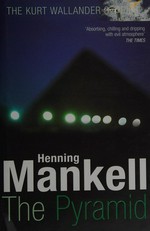 The pyramid : the Kurt Wallander stories / Henning Mankell ; translated from the Swedish by Ebba Segerberg with Laurie Thompson