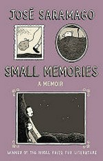 Small memories / José Saramago ; translated from the Portuguese by Margaret Jull Costa.