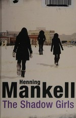 The shadow girls / Henning Mankell ; translated from the Swedish by Ebba Segerberg.
