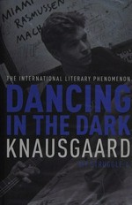Dancing in the dark / Karl Ove Knausgaard ; translated from the Norwegian by Don Bartlett.