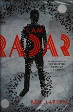 I am Radar / Reif Larsen.