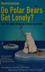 Do polar bears get lonely? : and 110 other intriguing science questions / edited by Mick O'Hare.