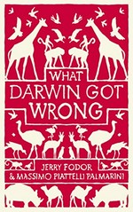 What Darwin got wrong / Jerry A. Fodor, Massimo Piattelli-Palmarini.
