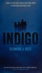 Indigo / Clemens J. Setz ; translated by Ross Benjamin.