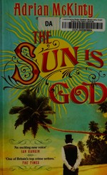 The sun is God / Adrian McKinty.