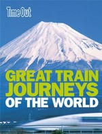 Great train journeys of the world / [editor: Andrew Eames].