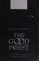 The good priest / Gillian Galbraith.