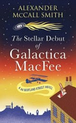 The stellar debut of Galactica MacFee / Alexander McCall Smith.