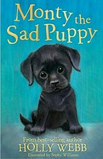 Monty the sad puppy / Holly Webb ; illustrated by Sophy Williams.
