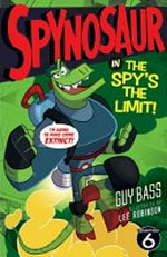 The spy's the limit! / Guy Bass ; illustrated by Lee Robinson.