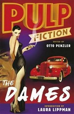 Pulp fiction : the dames / edited by Otto Penzler ; introduction by Laura Lippman.