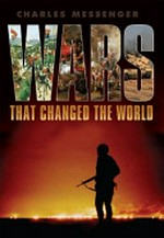 Wars that changed the world / Charles Messenger.