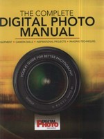 The complete digital photo manual : your #1 guide for better photography.