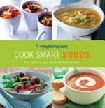 Cook smart soups : easy, delicious soup recipes for every occasion.
